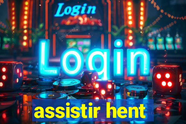 assistir hent